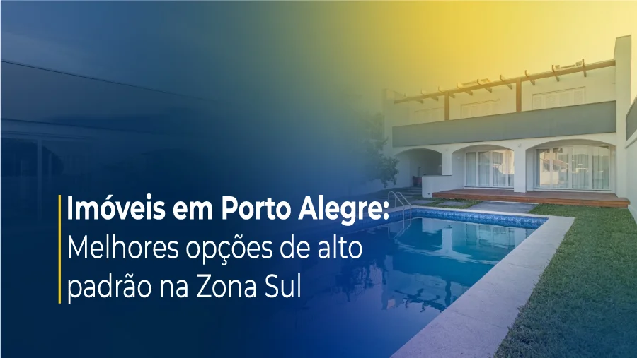Imóveis em Porto Alegre: Melhores opções de alto padrão na Zona Sul