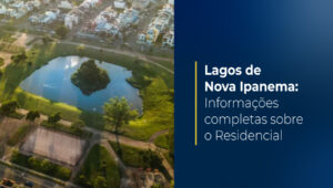 Residencial Lagos de Nova Ipanema: Tudo o que você precisa saber sobre este condomínio