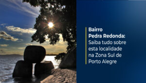 Tudo sobre o Bairro Pedra Redonda na Zona Sul de Porto Alegre