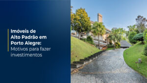 Imóveis de alto padrão: por que investir?