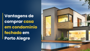 Vantagens de comprar casas em condomínios fechados na zona sul de Porto Alegre