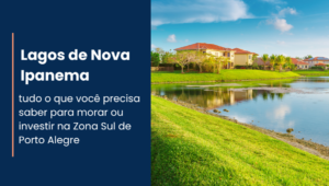 Lagos de Nova Ipanema: tudo o que você precisa saber para morar ou investir na Zona Sul de Porto Alegre