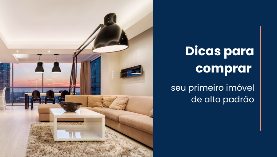 Dicas para comprar seu primeiro imóvel de alto padrão