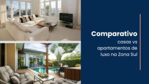 Comparativo: casas e apartamentos de luxo na Zona Sul