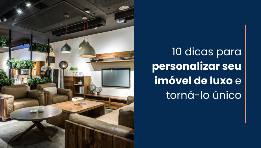 10 dicas para personalizar seu imóvel de luxo e torná-lo único